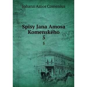    Spisy Jana Amosa KomenskÃ©ho. 5 Johann Amos Comenius Books
