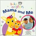 Book Cover Image. Title: Baby Einstein: Mama and Me, Author: by Julie 