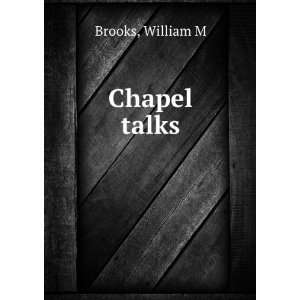  Chapel talks William M Brooks Books