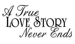 TRUE LOVE STORY NEVER ENDS Wall Quote Decal Home  