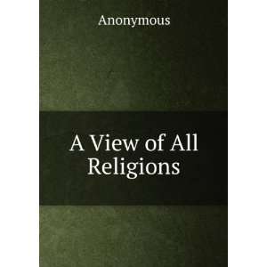  A View of All Religions Anonymous Books