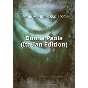    Donna Paola (Italian Edition): Serao Matilde 1856 1927: Books