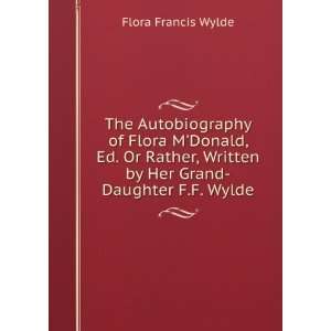   Donald, Ed. Or Rather, Written by Her Grand Daughter F.F. Wylde