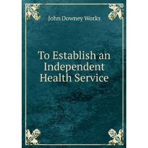   To Establish an Independent Health Service: John Downey Works: Books
