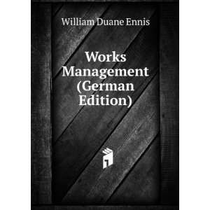    Works Management (German Edition) William Duane Ennis Books