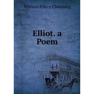  Elliot. a Poem. William Ellery Channing Books