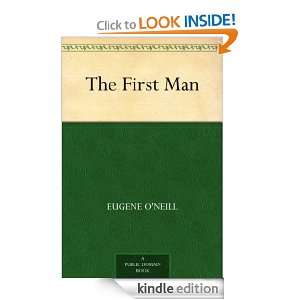 The First Man Eugene ONeill  Kindle Store