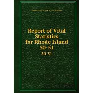  Report of Vital Statistics for Rhode Island. 50 51 Rhode 