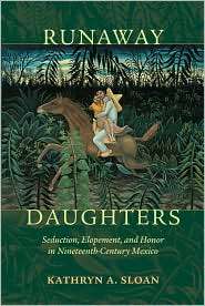 Runaway Daughters Seduction, Elopement, and Honor in Nineteenth 