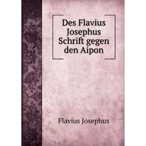   Des Flavius Josephus Schrift gegen den Aipon Flavius Josephus Books