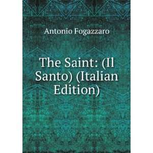  The Saint (Il Santo) (Italian Edition) Antonio Fogazzaro Books