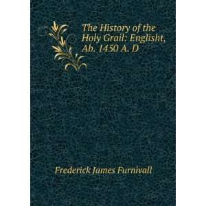   Holy Grail Englisht, Ab. 1450 A. D. Frederick James Furnivall Books