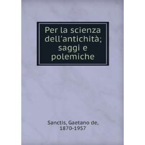   antichitÃ ; saggi e polemiche Gaetano de, 1870 1957 Sanctis Books