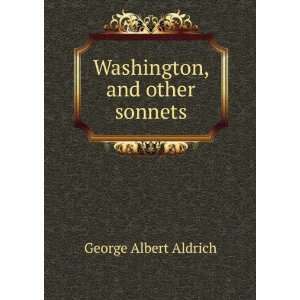    Washington, and other sonnets George Albert Aldrich Books