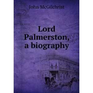  Lord Palmerston, a biography John McGilchrist Books