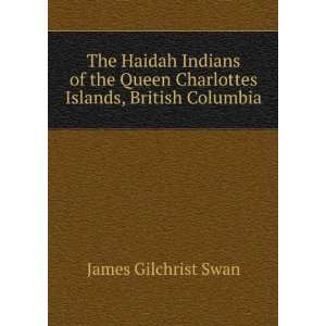   Charlottes Islands, British Columbia James Gilchrist Swan Books