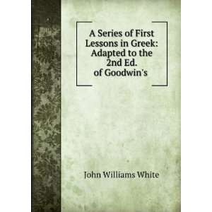    Adapted to the 2nd Ed. of Goodwins . John Williams White Books