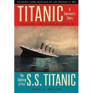   Sinking of the S.S. Titanic  Archibald Gracie, John B. Thayer Books