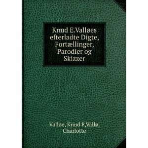   , Parodier og Skizzer Knud E,VallÃ¸, Charlotte VallÃ¸e Books