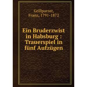   in fÃ¼nf AufzÃ¼gen Franz, 1791 1872 Grillparzer Books