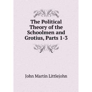   and Grotius, Parts I, II and III John Martin Littlejohn Books