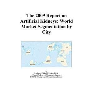The 2009 Report on Artificial Kidneys World Market Segmentation by 
