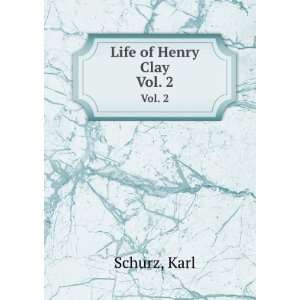  Life of Henry Clay. Vol. 2 Karl Schurz Books