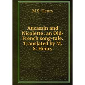   and Nicolette an Old French song tale M S Henry  Books