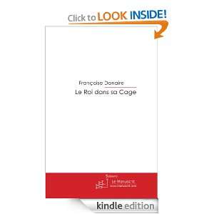 Le Roi dans sa Cage (French Edition) Françoise Donaire  
