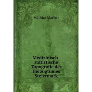   Topografie des Herzogtumes Steiermark Mathias Macher Books