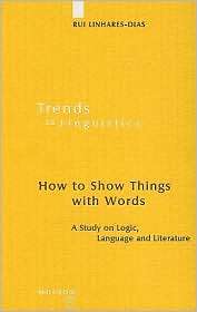 How to Show Things with Words A Study on Logic, Language and 