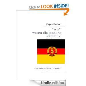 Wir waren die bessere Republik (German Edition) Jürgen Fischer 