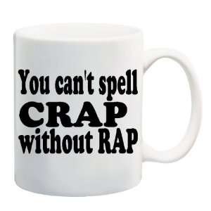  YOU CANT SPELL CRAP WITHOUT RAP Mug Coffee Cup 11 oz 