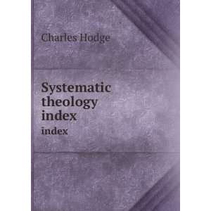  Systematic theology. index Charles Hodge Books