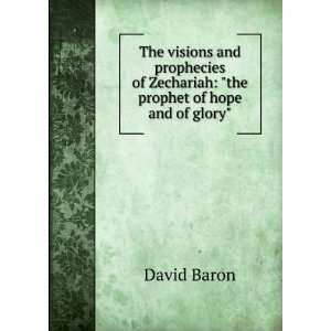  The visions and prophecies of Zechariah the prophet of 