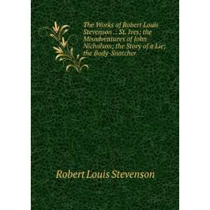  The Works of Robert Louis Stevenson . St. Ives; the 
