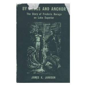   Story of Frederic Baraga on Lake Superior James Knox Jamison Books