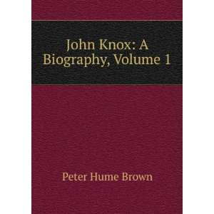  John Knox A Biography, Volume 1 Peter Hume Brown Books