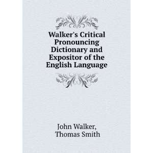   and Expositor of the English Language: Thomas Smith John Walker: Books