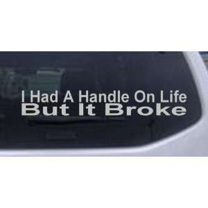   Handle On Life But It Broke Funny Car Window Wall Laptop Decal Sticker