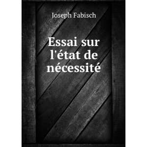    Essai sur lÃ©tat de nÃ©cessitÃ© Joseph Fabisch Books