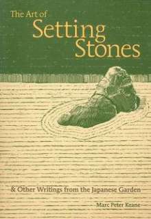 The Art of Setting Stones And Other Writings from the Japanese Garden