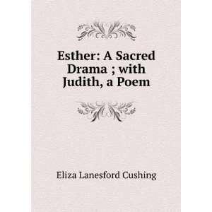   Sacred Drama ; with Judith, a Poem Eliza Lanesford Cushing Books