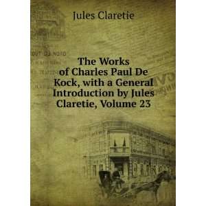   Introduction by Jules Claretie, Volume 23 Jules Claretie Books