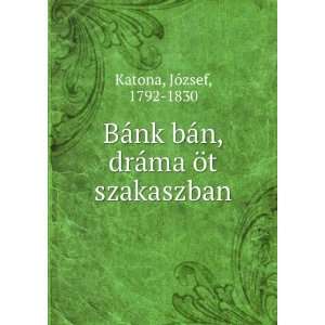   ¡ma Ã¶t szakaszban JÃ³zsef, 1792 1830 Katona  Books