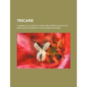  TRICARE changes to access policies and payment rates for 