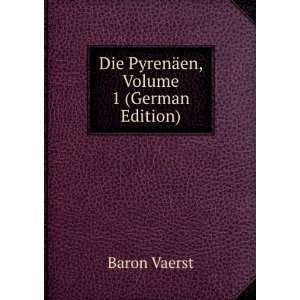   Die PyrenÃ¤en, Volume 1 (German Edition) Baron Vaerst Books