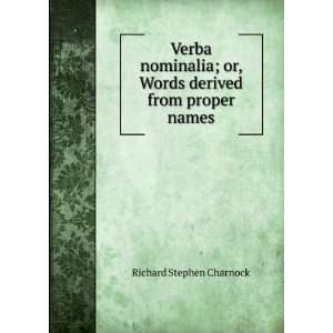   or, Words derived from proper names Richard Stephen Charnock Books