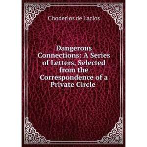   the Correspondence of a Private Circle . Choderlos de Laclos Books