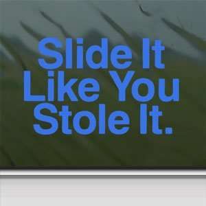  Slide It Like You Stole It Blue Decal Window Blue Sticker 